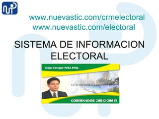 SISTEMA DE INFORMACION ELECTORAL www.nuevastic.com/crmelectoral www.nuevastic.com/electoral 