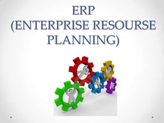 ERP
(ENTERPRISE RESOURSE
PLANNING)
 
