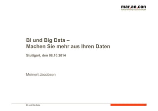 BI und Big Data 
1 
BI und Big Data – 
Machen Sie mehr aus Ihren Daten 
Stuttgart, den 08.10.2014 
Meinert Jacobsen 
 