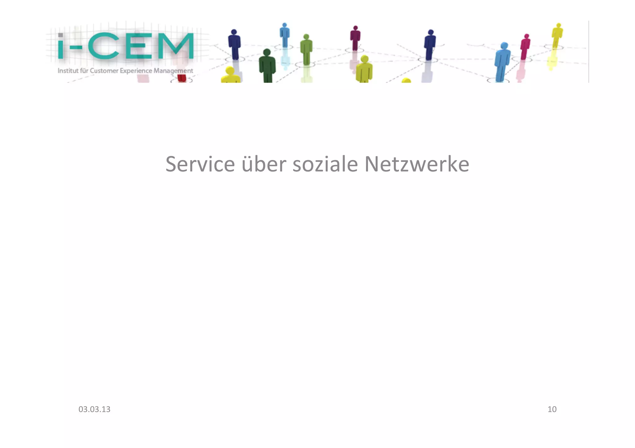 Service	
  über	
  soziale	
  Netzwerke	
  




03.03.13	
                                                   10	
  
 