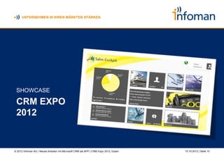 Der Einstieg




© 2012 Infoman AG | Neues Arbeiten mit Microsoft CRM als APP | CRM Expo 2012, Essen   26.10.2012 | Seite 10
 