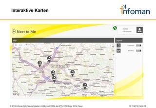 Agenda




         1          Warum Apps & Apps vs. Anwendungen

         2          Windows 8 Revolution statt Evolution

         3          Showcase

         4          Kurzvorstellung Infoman AG

         5          Zusammenfassung



© 2012 Infoman AG | Neues Arbeiten mit Microsoft CRM als APP | CRM Expo 2012, Essen   26.10.2012 | Seite 15
 
