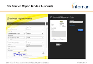Herzlichen Dank für Ihre Aufmerksamkeit!




                                                               KONTAKT   Ralf Paschnik
                                                                         Head of Business Development
                                                                         & Innovation
                                                                         Infoman AG
                                                                         Meitnerstraße 10
                                                                         70563 Stuttgart, Germany
                                                                         Tel.:       +49 711 67971-645
                                                                         E-Mail:     ralf.paschnik@infoman.de
                                                                         Internet:   www.infoman.de




© 2012 Infoman AG | Neues Arbeiten mit Microsoft CRM als APP | CRM Expo 2012, Essen                             26.10.2012 | Seite 21
 