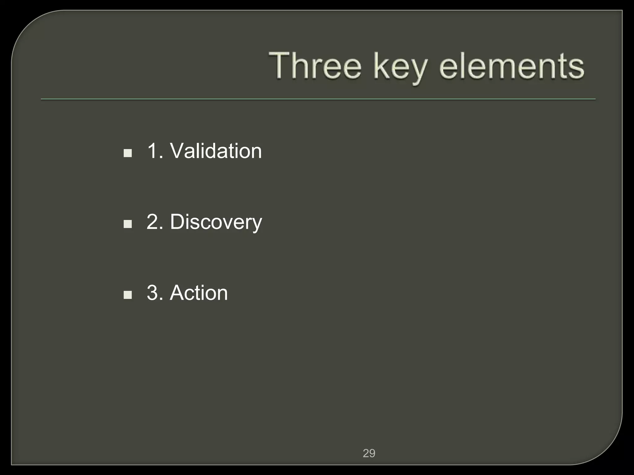 29
 1. Validation
 2. Discovery
 3. Action
 