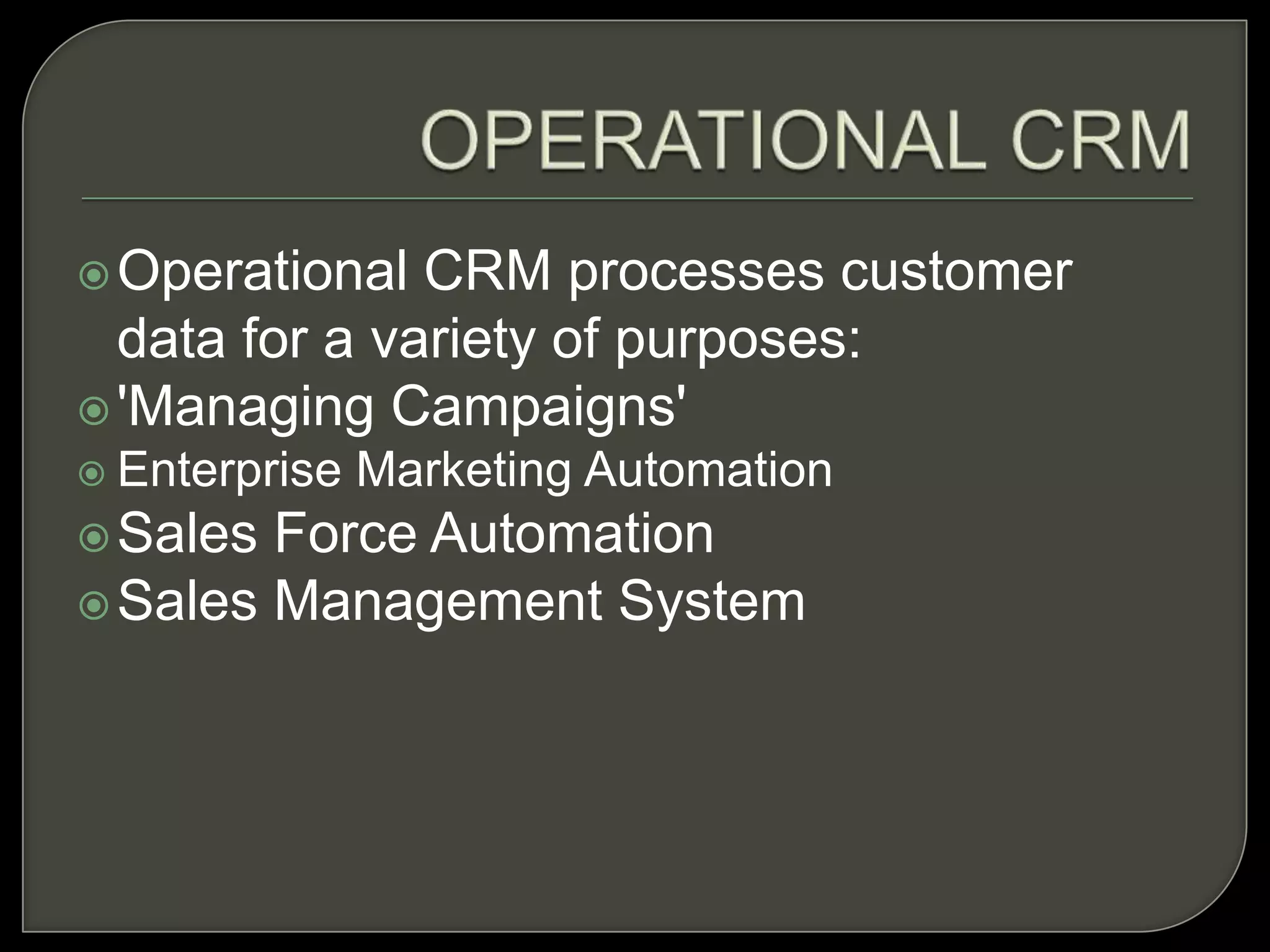 Customer relationship management (CRM) solution is best treated as a six-stage processStage six: Enhancing the customer experienceStage five: Marketing more effectivelyStage four: Analysing Customer behaviour Stage three: Accessing informationStage two: Storing informationStage one:  Collecting information