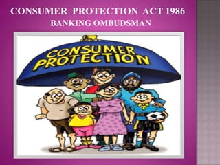 CONSUMER PROTECTION ACT 1986
      BANKING OMBUDSMAN
 