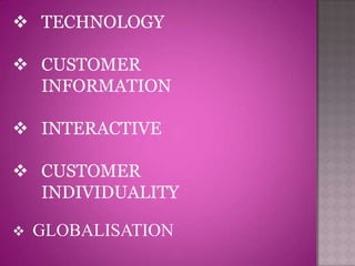  TECHNOLOGY

 CUSTOMER
  INFORMATION

 INTERACTIVE

 CUSTOMER
  INDIVIDUALITY

   GLOBALISATION
 