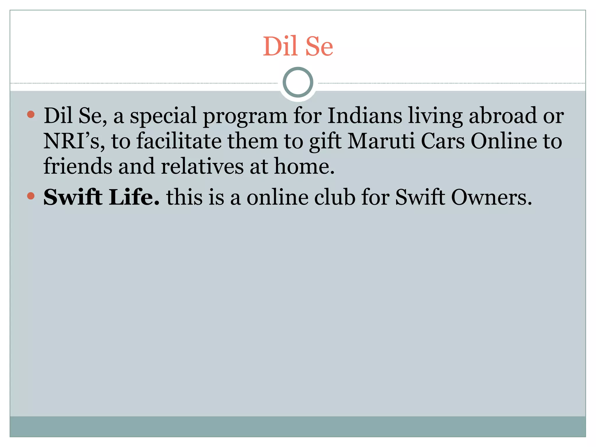 Dil Se Dil Se, a special program for Indians living abroad or NRI’s, to facilitate them to gift Maruti Cars Online to friends and relatives at home. Swift Life.  this is a online club for Swift Owners. 