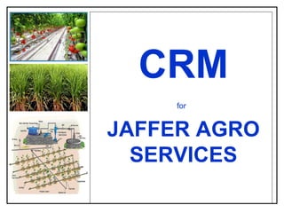CRM for   JAFFER AGRO SERVICES 