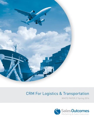 CRM For Logistics & Transportation
WHITE PAPER // Spring 2014
 