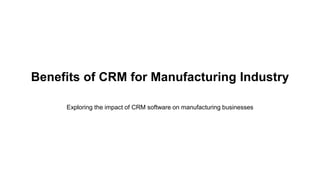 Benefits of CRM for Manufacturing Industry
Exploring the impact of CRM software on manufacturing businesses
 