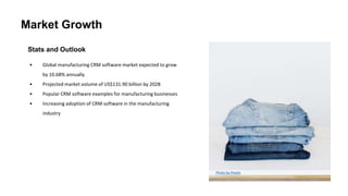 Market Growth
Stats and Outlook
• Global manufacturing CRM software market expected to grow
by 10.68% annually
• Projected market volume of US$131.90 billion by 2028
• Popular CRM software examples for manufacturing businesses
• Increasing adoption of CRM software in the manufacturing
industry
Photo by Pexels
