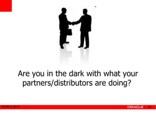 Are you in the dark with what your partners/distributors are doing?  
