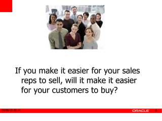 If you make it easier for your sales reps to sell, will it make it easier for your customers to buy? 