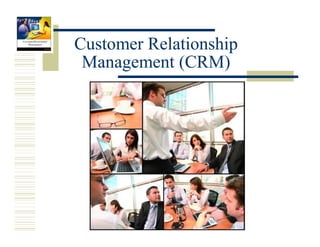 Customer Relationship
 Management (CRM)
 