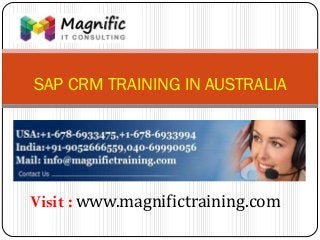 SAP CRM TRAINING IN AUSTRALIA
Visit : www.magnifictraining.com
 