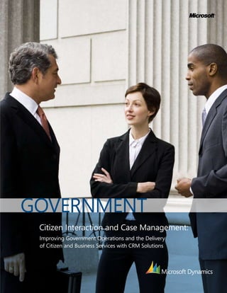 GOVERNMENT
 Citizen Interaction and Case Management:
 Improving Government Operations and the Delivery
 of Citizen and Business Services with CRM Solutions
 
