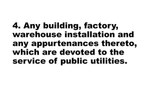 4. Any building, factory,
warehouse installation and
any appurtenances thereto,
which are devoted to the
service of public utilities.
 