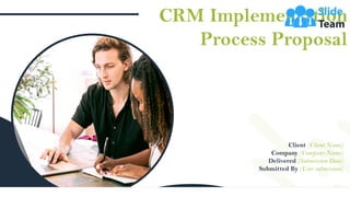 CRM Implementation
Process Proposal
Client (Client Name)
Company (Company Name)
Delivered (Submission Date)
Submitted By (User submission)
 