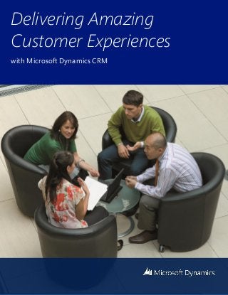 Delivering Amazing
Customer Experiences
with Microsoft Dynamics CRM
 
