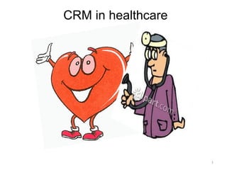 CRM in healthcare




                    1
 