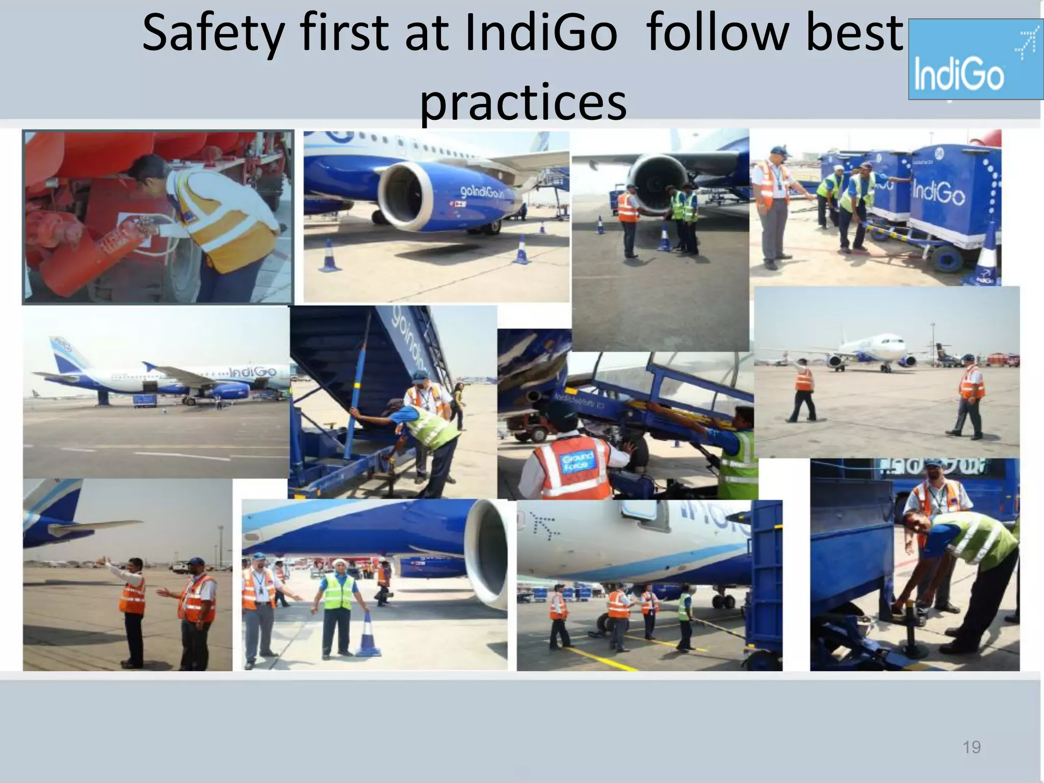 Safety first at IndiGo follow best
              practices




                                     19
 