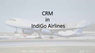 CRM 
in 
IndiGo Airlines 
 