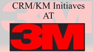 CRM/KM Initiaves
AT
 