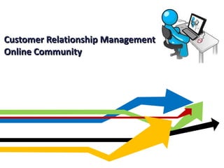 Customer Relationship Management  Online Community  