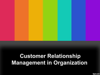 Customer Relationship Management in Organization  