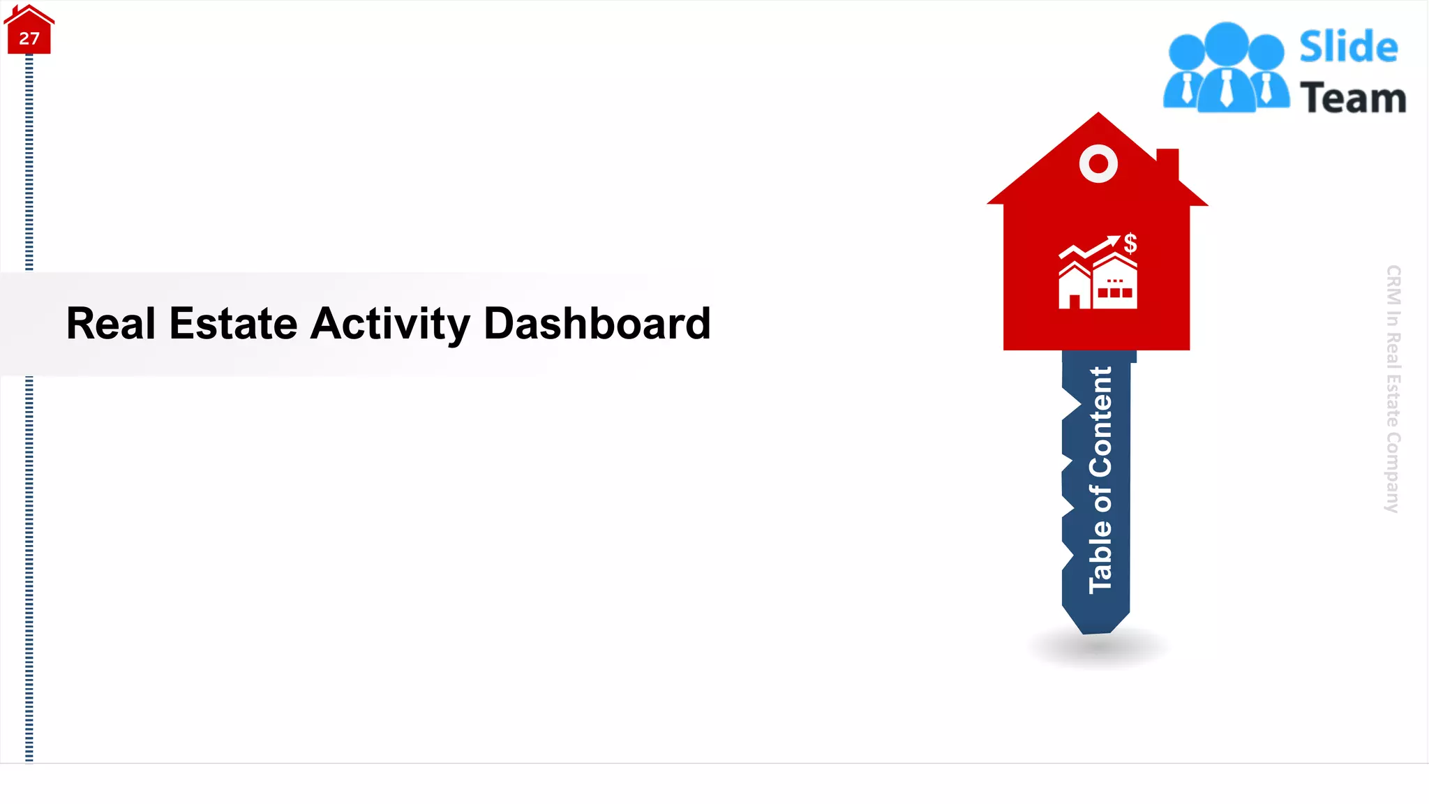 CRM
In
Real
Estate
Company
Real Estate Activity Dashboard
27
Table
of
Content
 