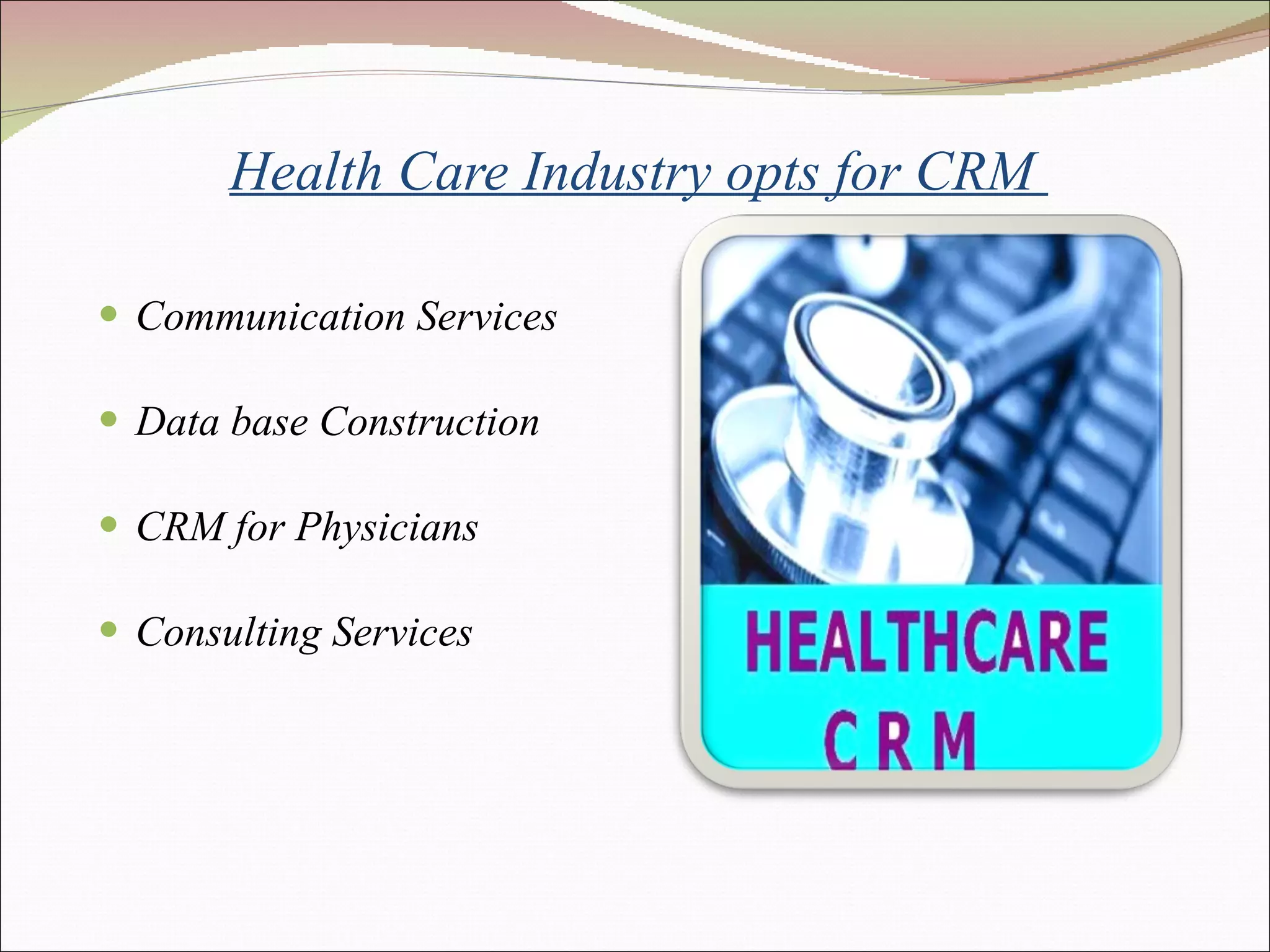 Health Care Industry opts for CRM  Communication Services  Data base Construction  CRM for Physicians  Consulting Services  