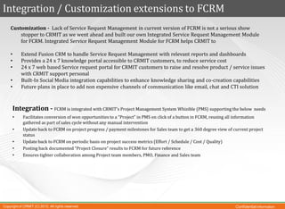 Integration / Customization extensions to FCRM
    Customization - Lack of Service Request Management in current version o...