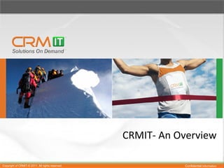 CRMIT- An Overview

Copyright of CRMIT-© 2011. All rights reserved.              Confidential Information
 