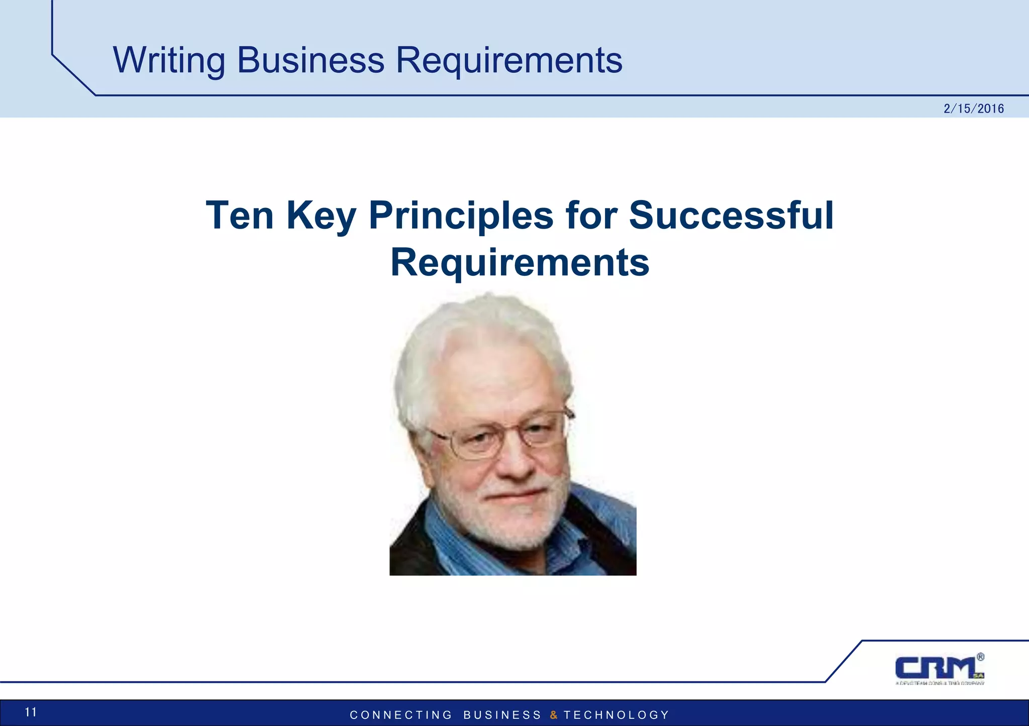 C O N N E C T I N G B U S I N E S S & T E C H N O L O G Y
Writing Business Requirements
Ten Key Principles for Successful
Requirements
Tom Gilb
2/15/2016
11
 