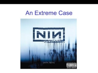 An Extreme Case
 