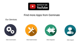 Find more Apps from Geminate
Our Services
Odoo Customization Odoo Implementation Odoo Integration Odoo Support
 