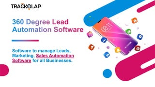 Software to manage Leads,
Marketing, Sales Automation
Software for all Businesses.
 