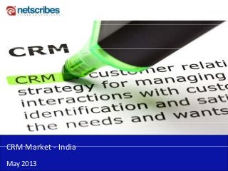 CRM Market IndiaCRM Market ‐ India 
May 2013
 