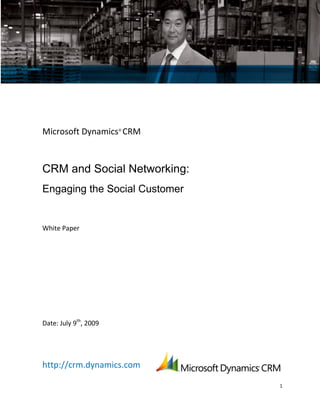 Microsoft Dynamics® CRM



CRM and Social Networking:
Engaging the Social Customer


White Paper




Date: July 9th, 2009




http://crm.dynamics.com

                               1
 