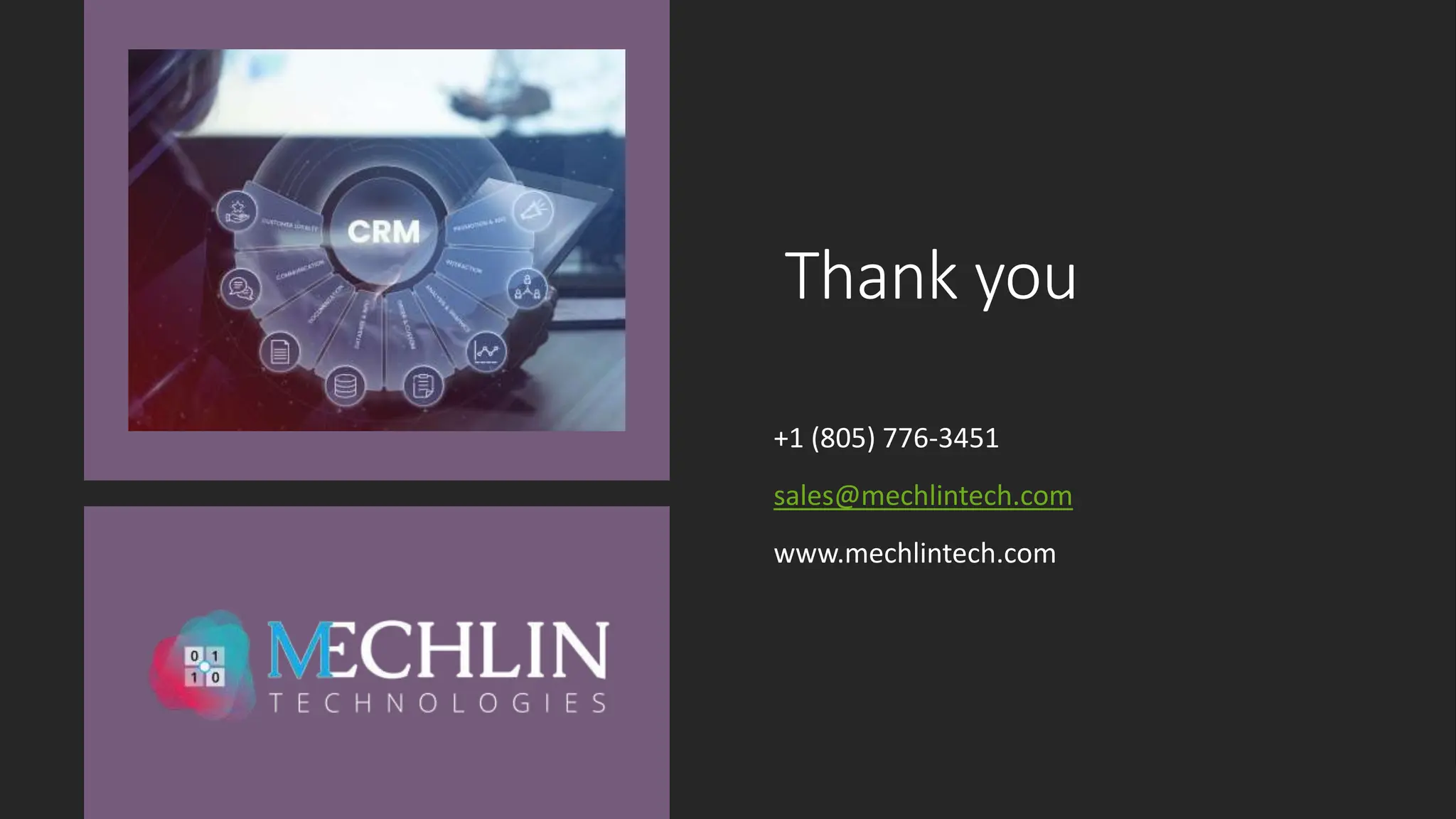 Thank you
+1 (805) 776-3451
sales@mechlintech.com
www.mechlintech.com
 