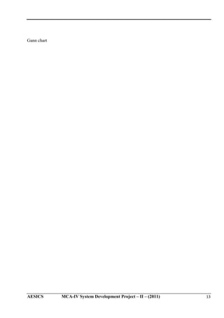 Gann chart

AESICS

MCA-IV System Development Project – II – (2011)

13

 