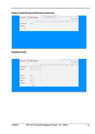 Project Created Message and Payment Create Form

Installment Detail

AESICS

MCA-IV System Development Project – II – (2011)
IV

56

 