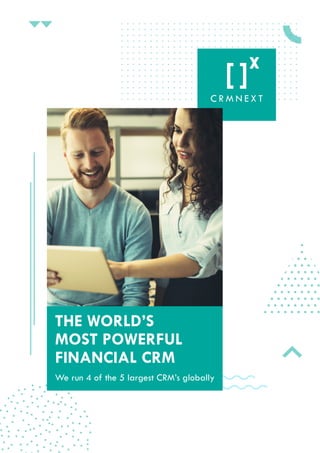 THE WORLD’S
MOST POWERFUL
FINANCIAL CRM
We run 4 of the 5 largest CRM’s globally
 