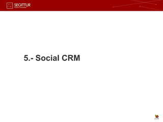 5.- Social CRM
 