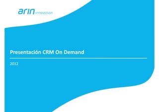 Presentación CRM On Demand
2012
 