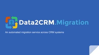 An automated migration service across CRM systems
 