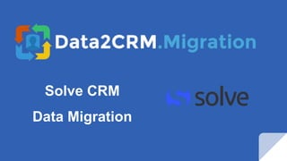 Solve CRM
Data Migration
 