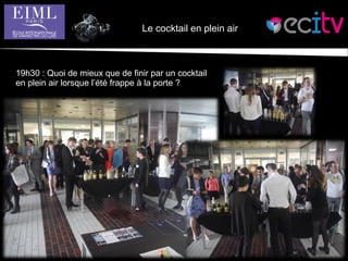 Le cocktail en plein air
19h30 : Quoi de mieux que de finir par un cocktail
en plein air lorsque l’été frappe à la porte ?
 