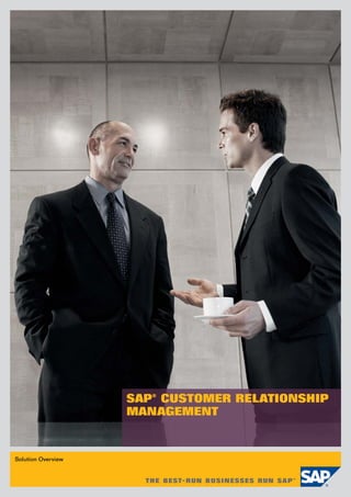 Solution Overview
SAP® CUSTOMER RELATIONSHIP
MANAGEMENT
 